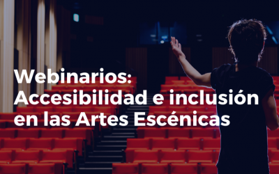 Ciclo de webinarios sobre Accesibilidad e Inclusión en las Artes Escénicas en España y América Latina